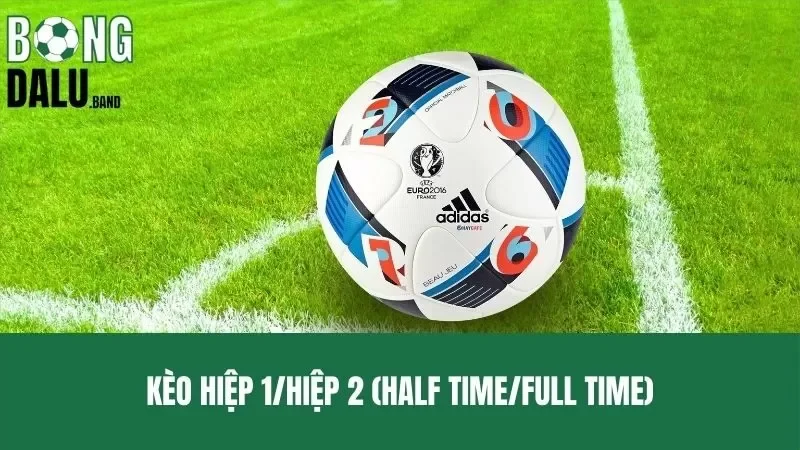 Kèo Hiệp 1/Hiệp 2 – Chìa Khóa Giúp Giành Được Chiến Thắng Hiệu Quả